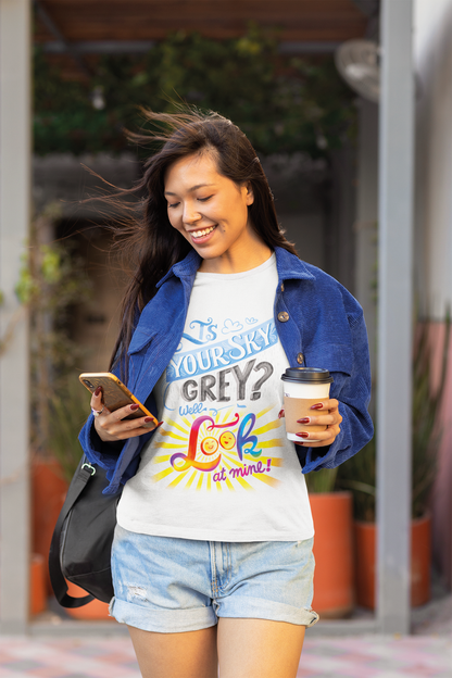 IS YOUR SKY GREY? WELL, LOOK AT MINE! | Tshirt Blanc | Unisexe